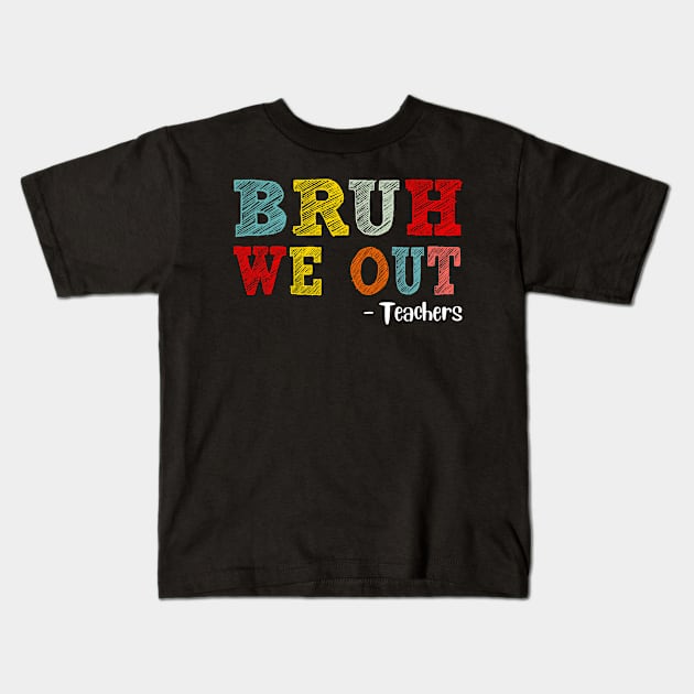 Bruh We Out Teachers, Happy Last Day Of School, Funny Teacher, Teacher Appreciation Kids T-Shirt by artbyGreen